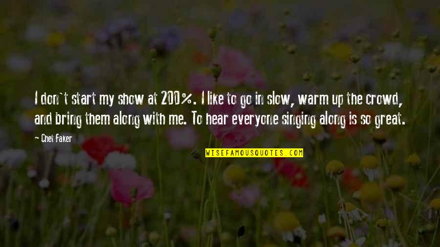 Tatik Babik Quotes By Chet Faker: I don't start my show at 200%. I