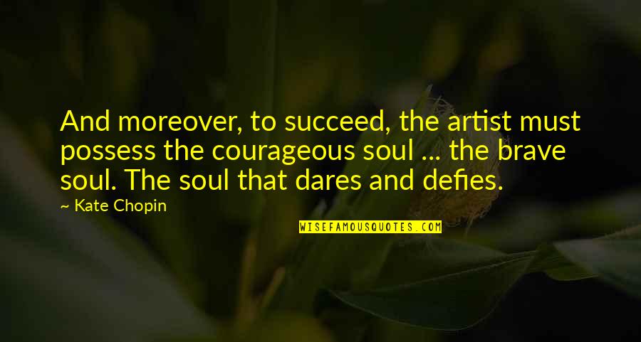 Tatikawa Quotes By Kate Chopin: And moreover, to succeed, the artist must possess