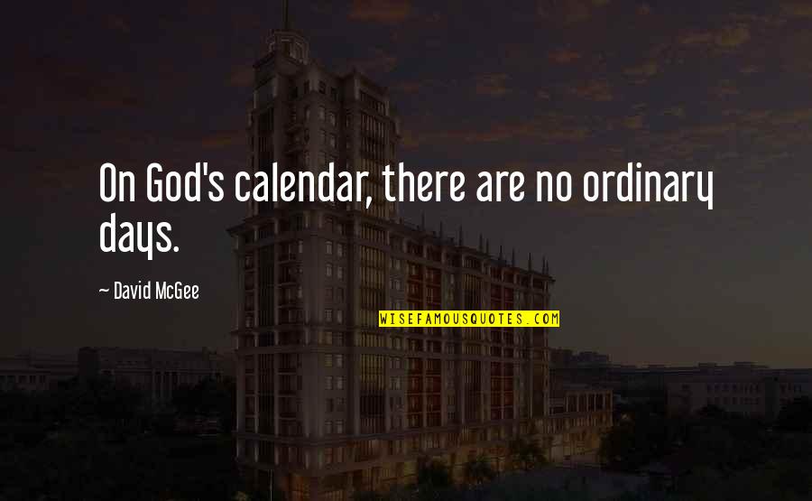 Tatilin Quotes By David McGee: On God's calendar, there are no ordinary days. Tatilin Quotes By David McGee: On God's calendar, there are no ordinary days.