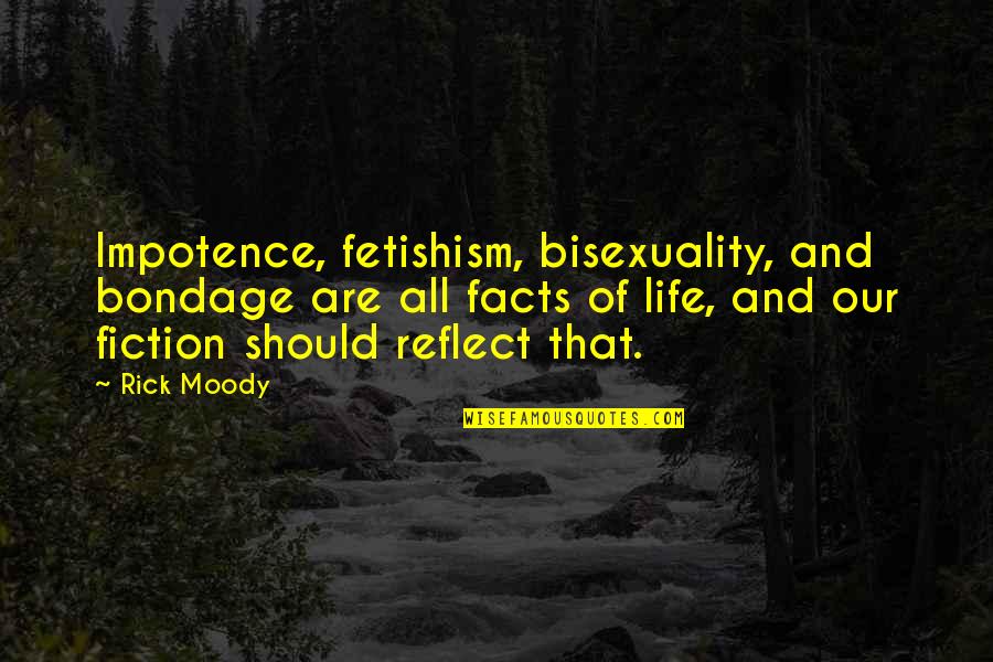 Tatilitatili Quotes By Rick Moody: Impotence, fetishism, bisexuality, and bondage are all facts