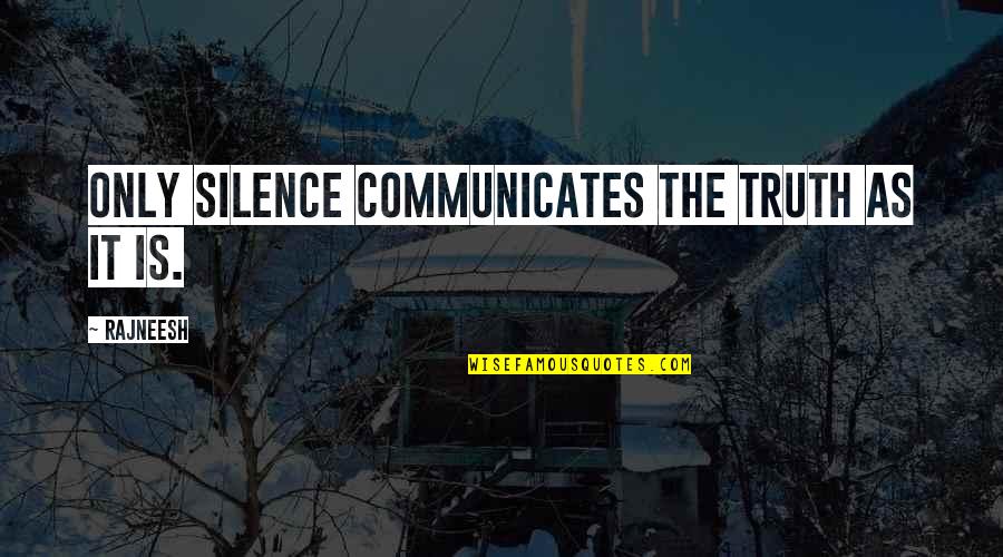 Tatine Hand Quotes By Rajneesh: Only silence communicates the truth as it is.