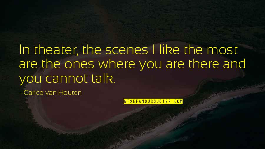 Tatinek Quotes By Carice Van Houten: In theater, the scenes I like the most Tatinek Quotes By Carice Van Houten: In theater, the scenes I like the most
