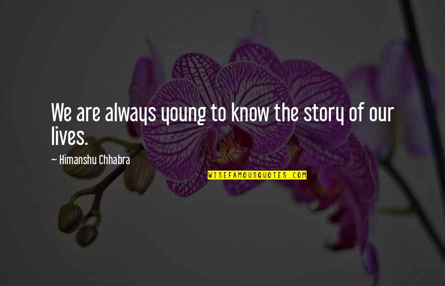 Tatineni Ramakrishna Quotes By Himanshu Chhabra: We are always young to know the story