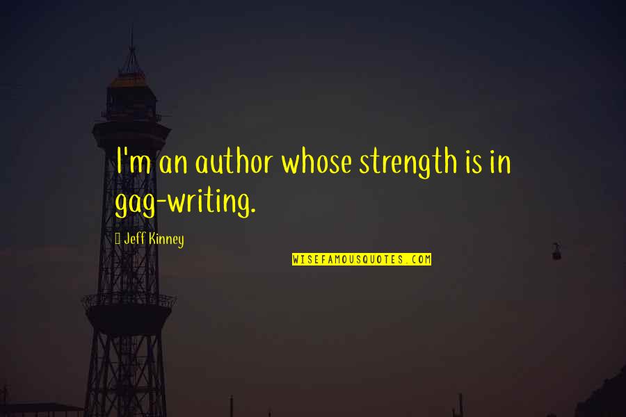 Tatineni Ramakrishna Quotes By Jeff Kinney: I'm an author whose strength is in gag-writing.