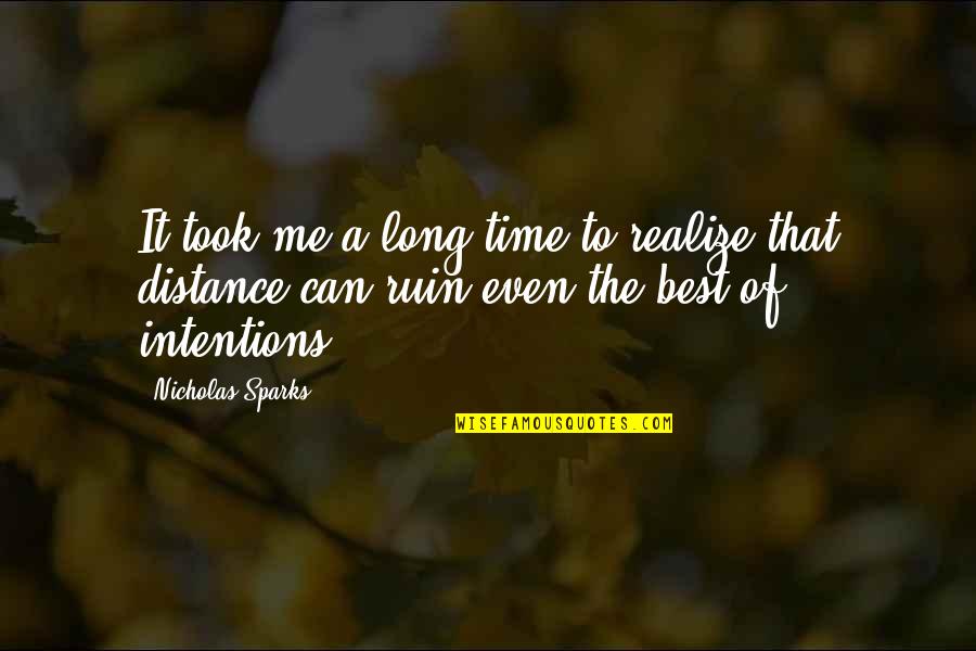 Tatinof Quotes By Nicholas Sparks: It took me a long time to realize Tatinof Quotes By Nicholas Sparks: It took me a long time to realize
