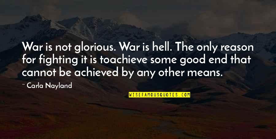 Tatkala Artinya Quotes By Carla Nayland: War is not glorious. War is hell. The