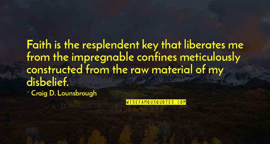 Tatkala Artinya Quotes By Craig D. Lounsbrough: Faith is the resplendent key that liberates me