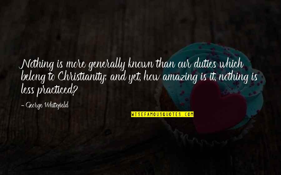 Tatkraft Joy Quotes By George Whitefield: Nothing is more generally known than our duties Tatkraft Joy Quotes By George Whitefield: Nothing is more generally known than our duties