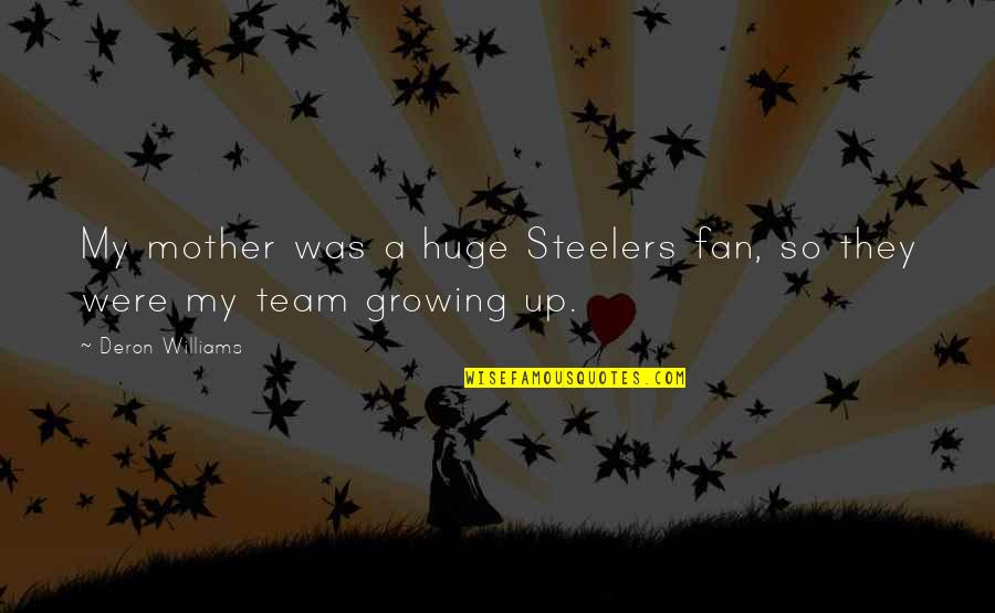 Tatlers Quotes By Deron Williams: My mother was a huge Steelers fan, so Tatlers Quotes By Deron Williams: My mother was a huge Steelers fan, so