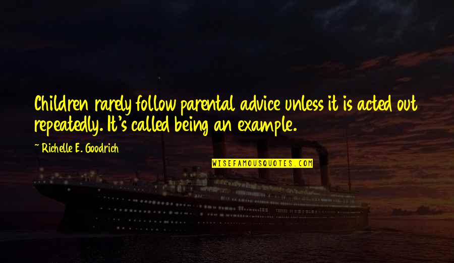Tatli Kucuk Quotes By Richelle E. Goodrich: Children rarely follow parental advice unless it is Tatli Kucuk Quotes By Richelle E. Goodrich: Children rarely follow parental advice unless it is