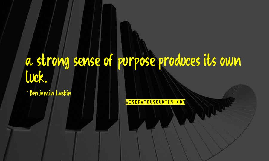 Tatlises Quotes By Benjamin Laskin: a strong sense of purpose produces its own