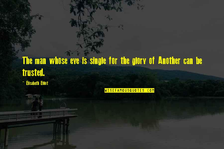 Tatlock Amsterdam Quotes By Elisabeth Elliot: The man whose eye is single for the Tatlock Amsterdam Quotes By Elisabeth Elliot: The man whose eye is single for the