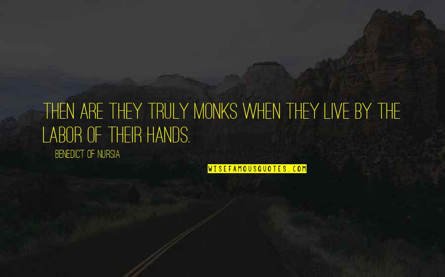Tatlock Quotes By Benedict Of Nursia: Then are they truly monks when they live Tatlock Quotes By Benedict Of Nursia: Then are they truly monks when they live