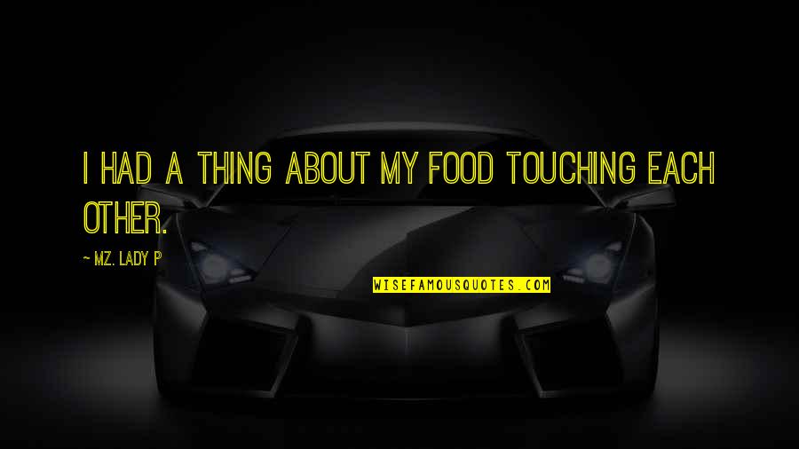 Tatlong Mukha Quotes By Mz. Lady P: I had a thing about my food touching Tatlong Mukha Quotes By Mz. Lady P: I had a thing about my food touching
