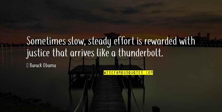 Tatmin Edici Quotes By Barack Obama: Sometimes slow, steady effort is rewarded with justice Tatmin Edici Quotes By Barack Obama: Sometimes slow, steady effort is rewarded with justice