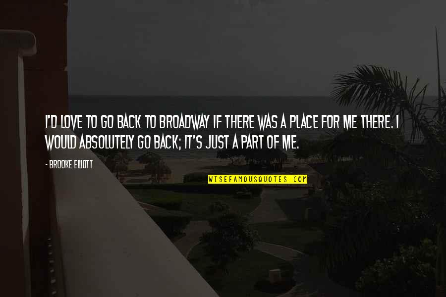 Tatmin Edici Quotes By Brooke Elliott: I'd love to go back to Broadway if Tatmin Edici Quotes By Brooke Elliott: I'd love to go back to Broadway if