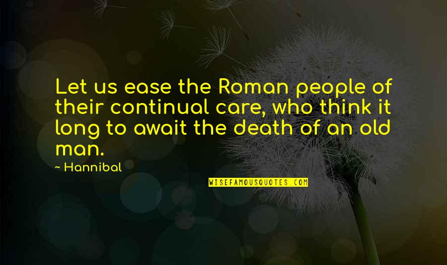 Tatmin Edici Quotes By Hannibal: Let us ease the Roman people of their