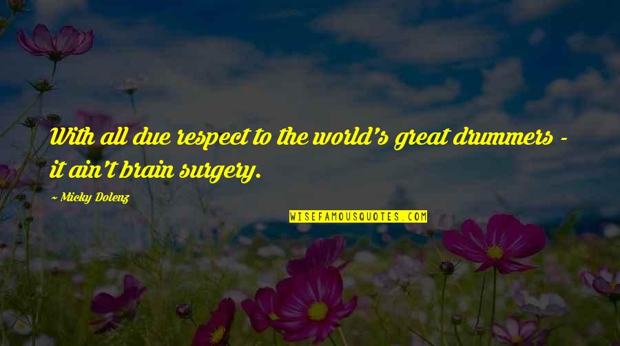 Tatmin Olmus Quotes By Micky Dolenz: With all due respect to the world's great