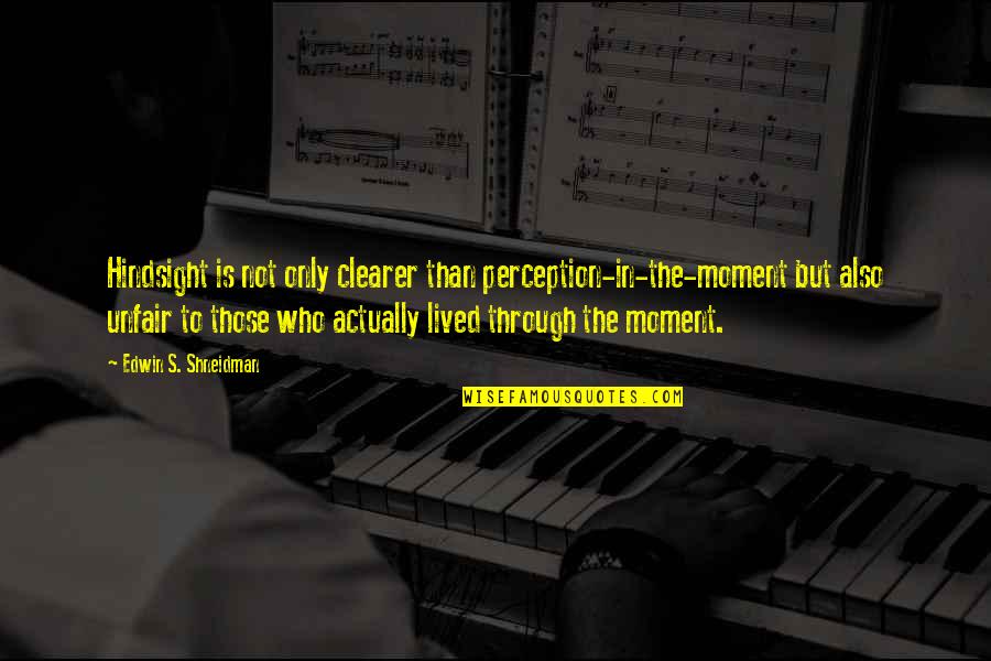 Tatnai Pronunciation Quotes By Edwin S. Shneidman: Hindsight is not only clearer than perception-in-the-moment but Tatnai Pronunciation Quotes By Edwin S. Shneidman: Hindsight is not only clearer than perception-in-the-moment but