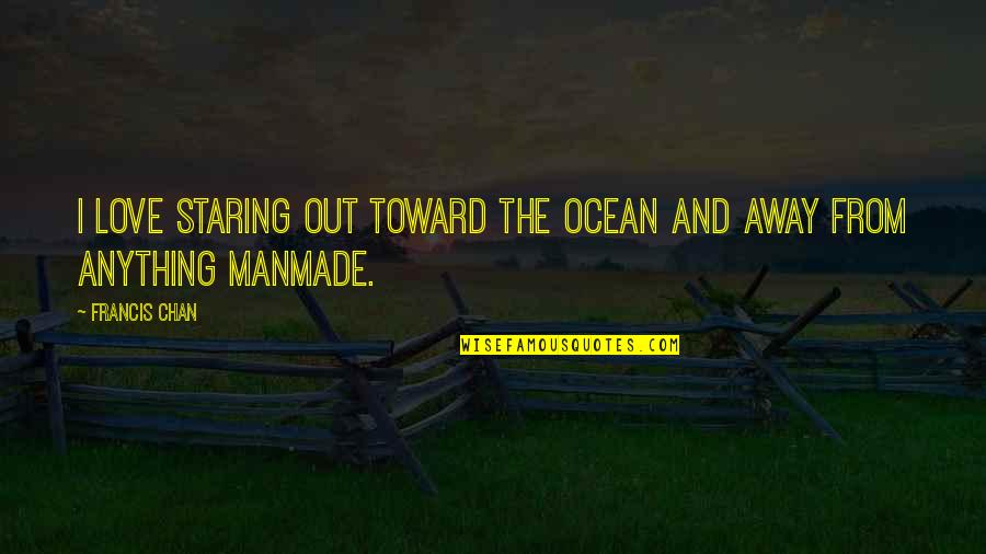 Tatnai Pronunciation Quotes By Francis Chan: I love staring out toward the ocean and
