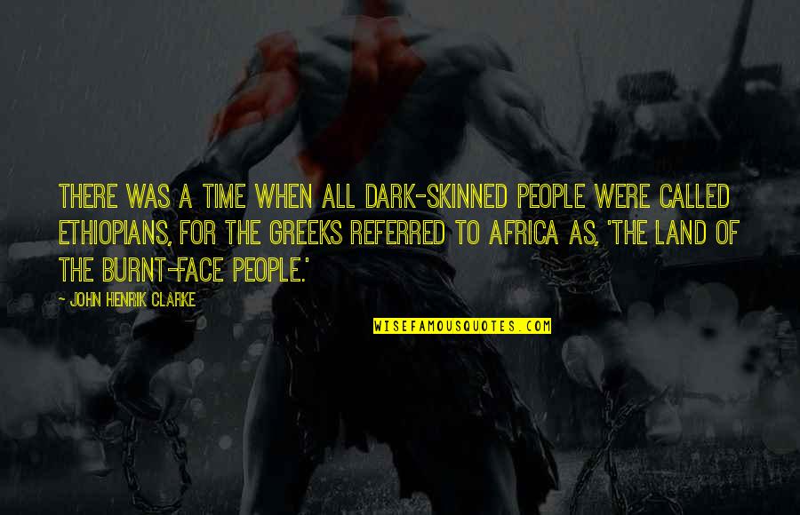 Tatomer Meeresboden Quotes By John Henrik Clarke: There was a time when all dark-skinned people