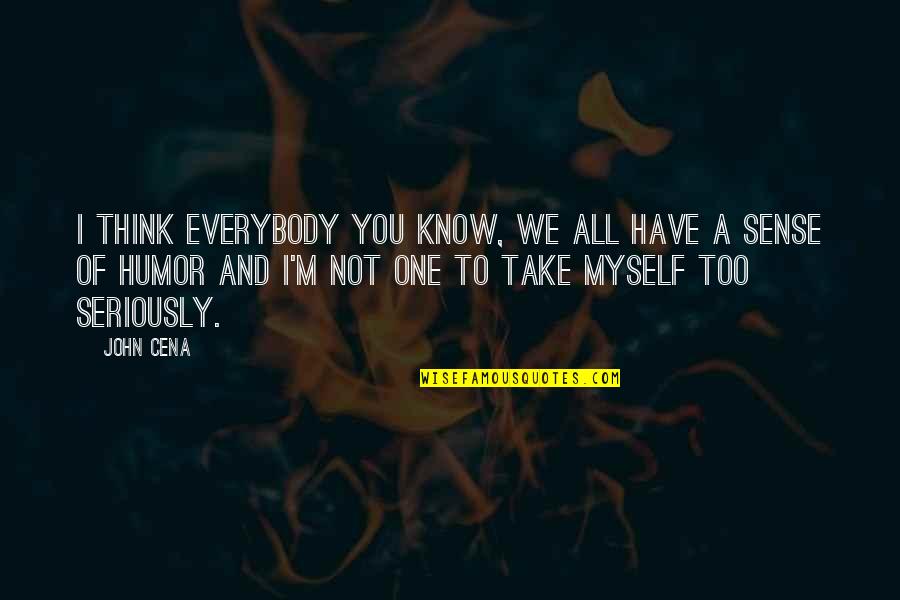 Tatone Ford Quotes By John Cena: I think everybody you know, we all have Tatone Ford Quotes By John Cena: I think everybody you know, we all have
