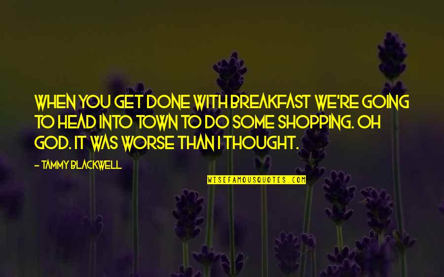 Tatone Mufflers Quotes By Tammy Blackwell: When you get done with breakfast we're going Tatone Mufflers Quotes By Tammy Blackwell: When you get done with breakfast we're going