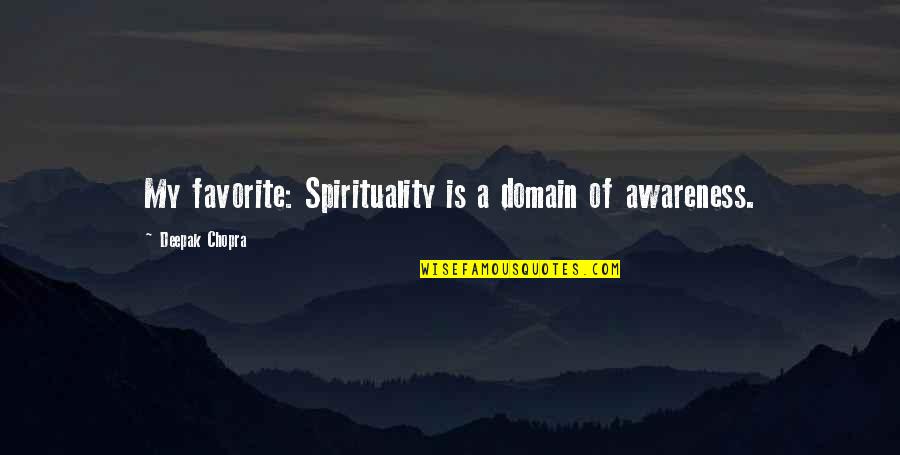 Tatooine Quotes By Deepak Chopra: My favorite: Spirituality is a domain of awareness. Tatooine Quotes By Deepak Chopra: My favorite: Spirituality is a domain of awareness.