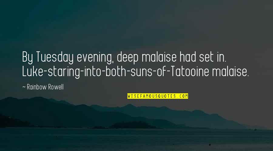Tatooine Quotes By Rainbow Rowell: By Tuesday evening, deep malaise had set in. Tatooine Quotes By Rainbow Rowell: By Tuesday evening, deep malaise had set in.