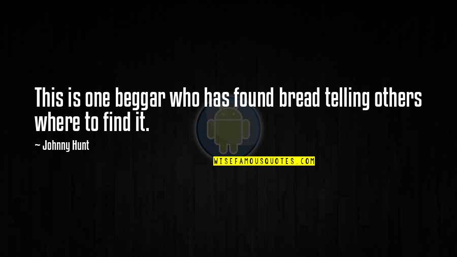 Tatooine Traders Quotes By Johnny Hunt: This is one beggar who has found bread