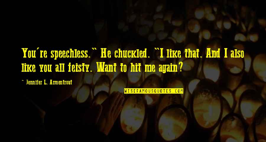 Tatoos Quotes By Jennifer L. Armentrout: You're speechless." He chuckled. "I like that. And