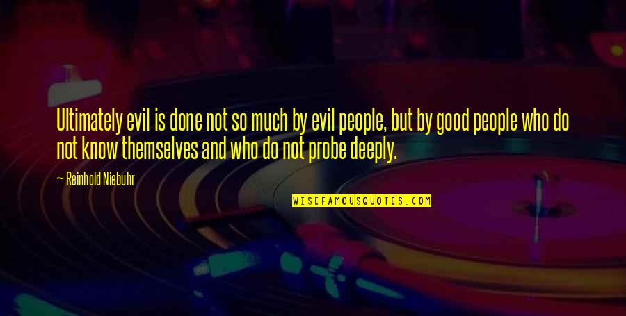 Tatovic Quotes By Reinhold Niebuhr: Ultimately evil is done not so much by Tatovic Quotes By Reinhold Niebuhr: Ultimately evil is done not so much by