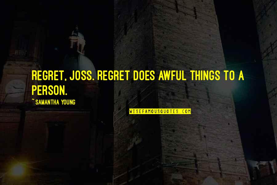 Tatra 815 Quotes By Samantha Young: Regret, Joss. Regret does awful things to a Tatra 815 Quotes By Samantha Young: Regret, Joss. Regret does awful things to a