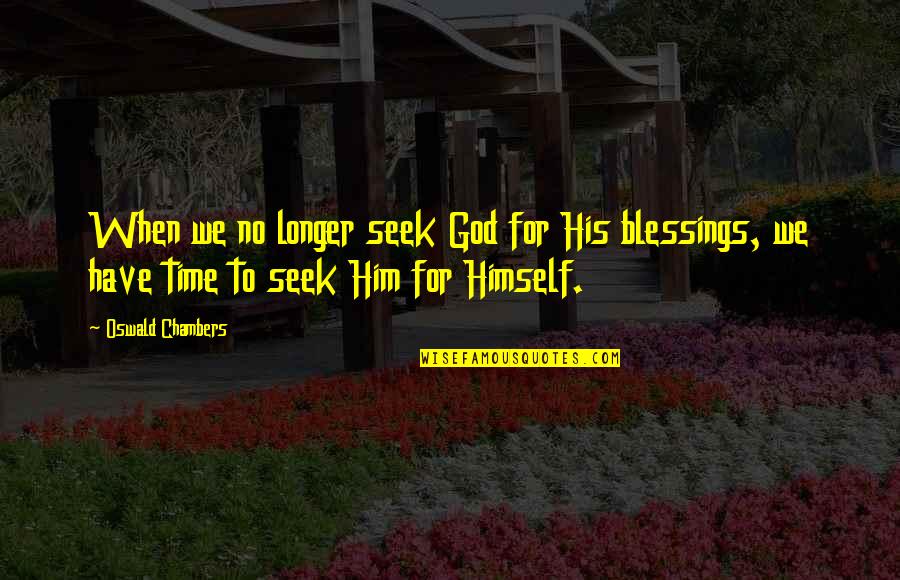 Tatra Banka Quotes By Oswald Chambers: When we no longer seek God for His Tatra Banka Quotes By Oswald Chambers: When we no longer seek God for His