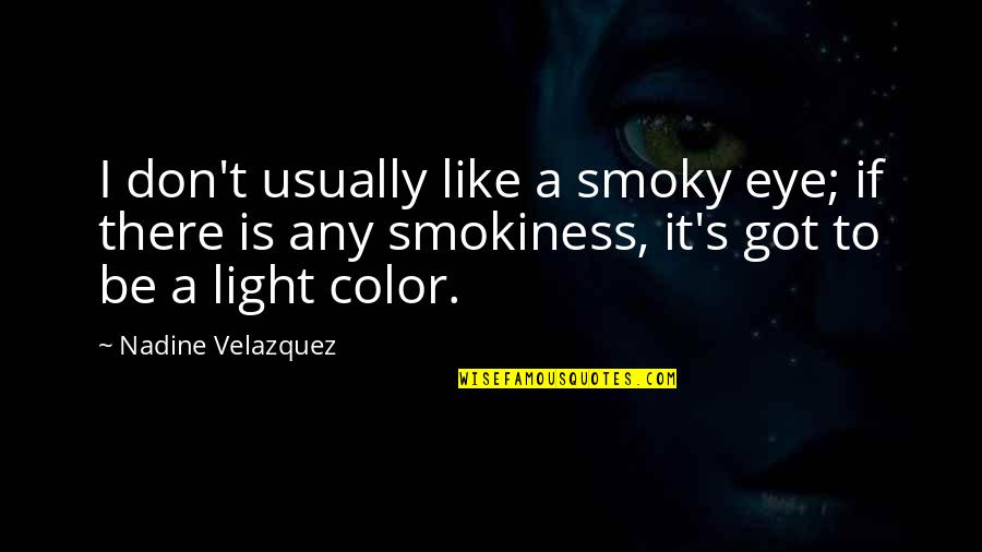 Tatrai Quartet Quotes By Nadine Velazquez: I don't usually like a smoky eye; if Tatrai Quartet Quotes By Nadine Velazquez: I don't usually like a smoky eye; if