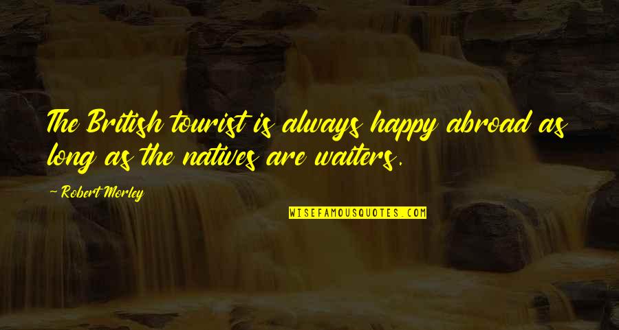 Tatrai Quartet Quotes By Robert Morley: The British tourist is always happy abroad as