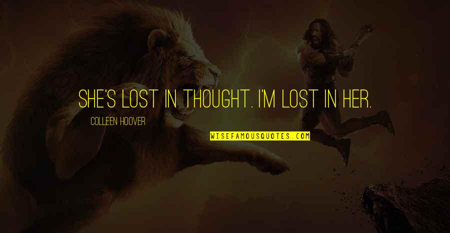 Tatschu Quotes By Colleen Hoover: She's lost in thought. I'm lost in her. Tatschu Quotes By Colleen Hoover: She's lost in thought. I'm lost in her.