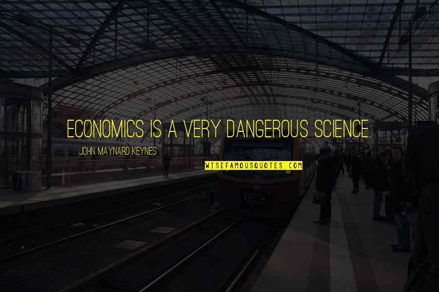 Tatsuhiko Kimata Quotes By John Maynard Keynes: Economics is a very dangerous science.