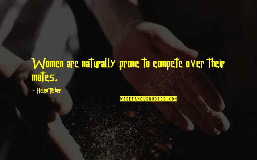 Tatsuhiko Takimoto Quotes By Helen Fisher: Women are naturally prone to compete over their