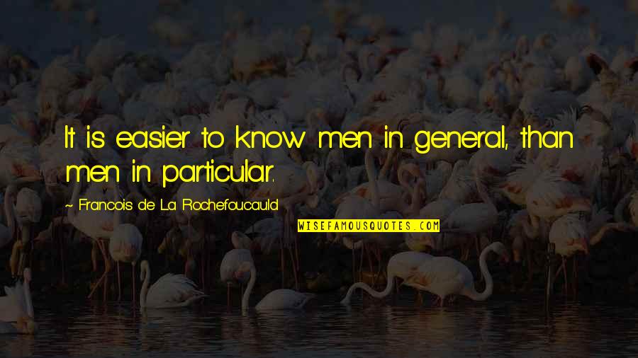 Tatsuhiro Ishida Quotes By Francois De La Rochefoucauld: It is easier to know men in general,