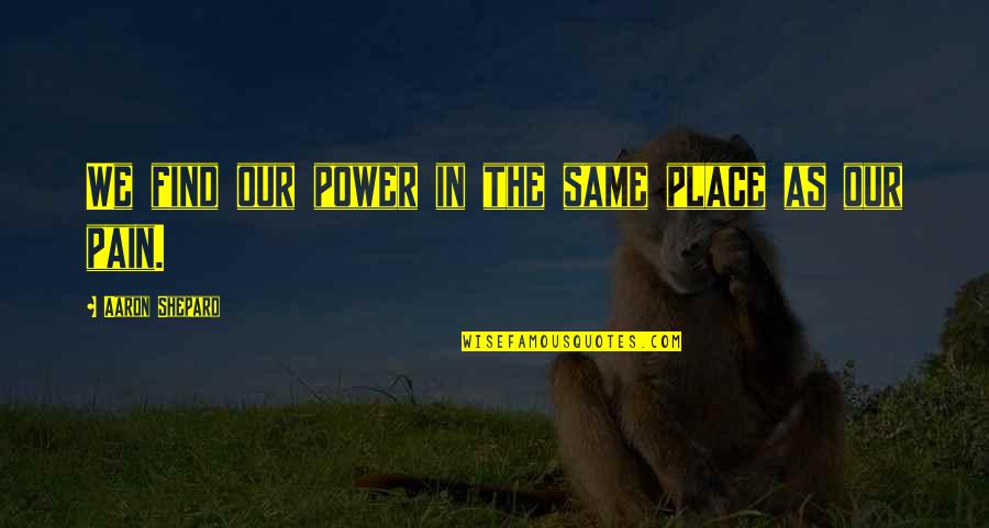 Tatsuhiro Yonemitsu Quotes By Aaron Shepard: We find our power in the same place