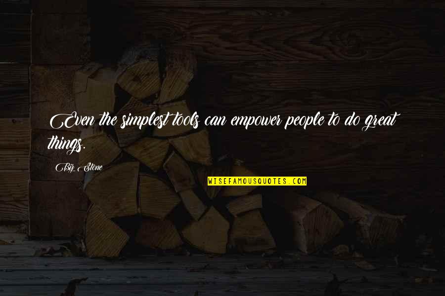 Tatsujin Concept Quotes By Biz Stone: Even the simplest tools can empower people to