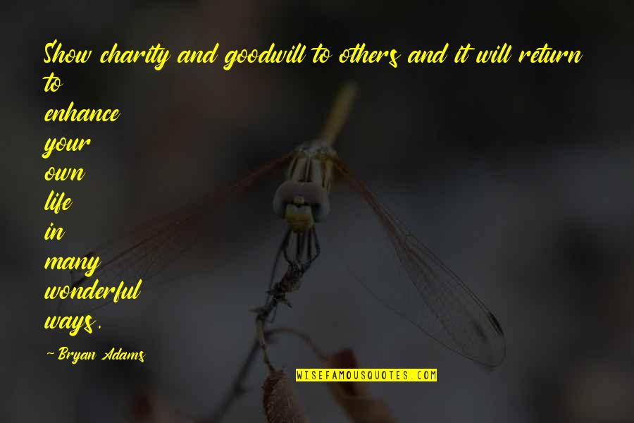 Tatsujin Concept Quotes By Bryan Adams: Show charity and goodwill to others and it Tatsujin Concept Quotes By Bryan Adams: Show charity and goodwill to others and it