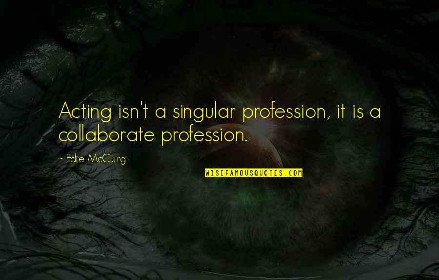 Tatsuko Chambers Quotes By Edie McClurg: Acting isn't a singular profession, it is a