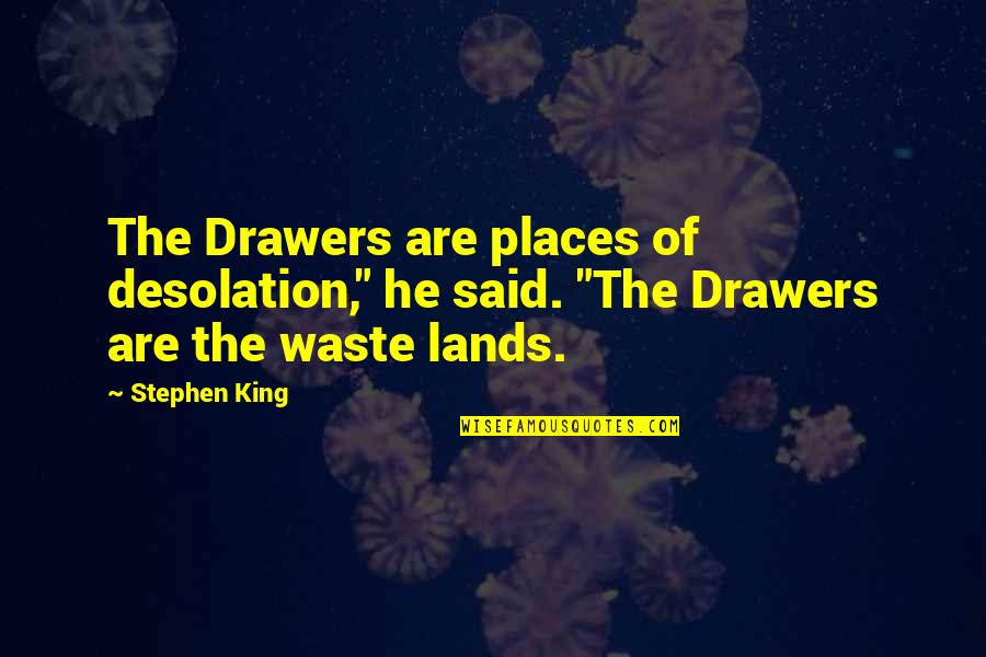 Tatsuko Chambers Quotes By Stephen King: The Drawers are places of desolation," he said.