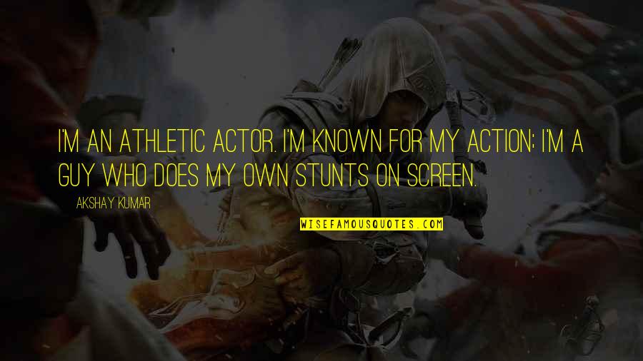 Tatsumi Akame Quotes By Akshay Kumar: I'm an athletic actor. I'm known for my