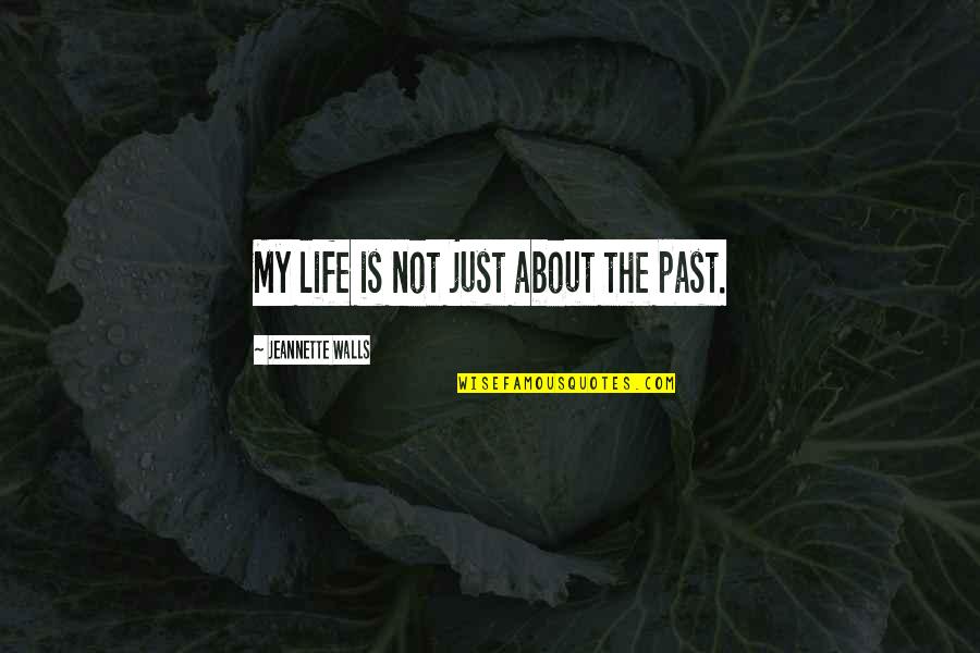 Tatsushi Paul Quotes By Jeannette Walls: My life is not just about the past. Tatsushi Paul Quotes By Jeannette Walls: My life is not just about the past.