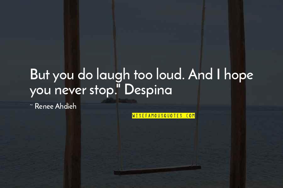 Tatsushi Paul Quotes By Renee Ahdieh: But you do laugh too loud. And I