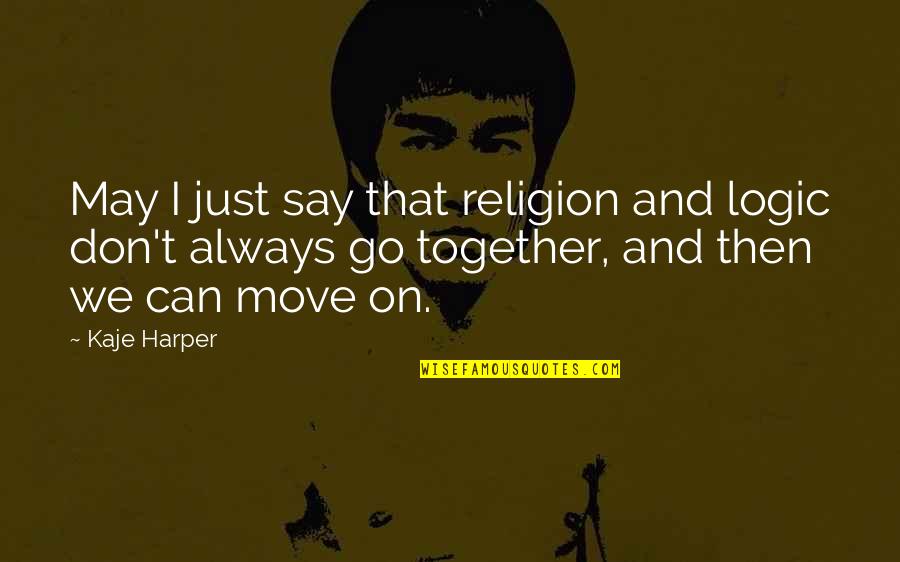 Tattarijauho Quotes By Kaje Harper: May I just say that religion and logic