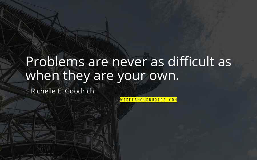 Tatted Doilies Quotes By Richelle E. Goodrich: Problems are never as difficult as when they Tatted Doilies Quotes By Richelle E. Goodrich: Problems are never as difficult as when they